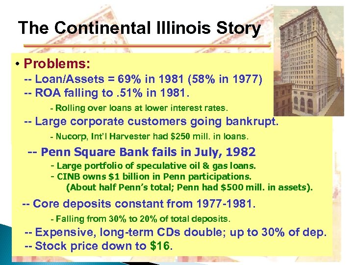 The Continental Illinois Story • Problems: -- Loan/Assets = 69% in 1981 (58% in