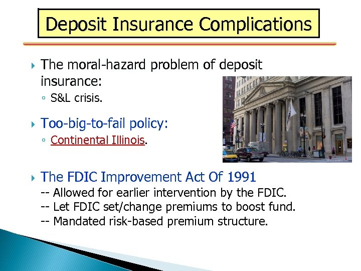 Deposit Insurance Complications The moral-hazard problem of deposit insurance: insurance ◦ S&L crisis. Too-big-to-fail