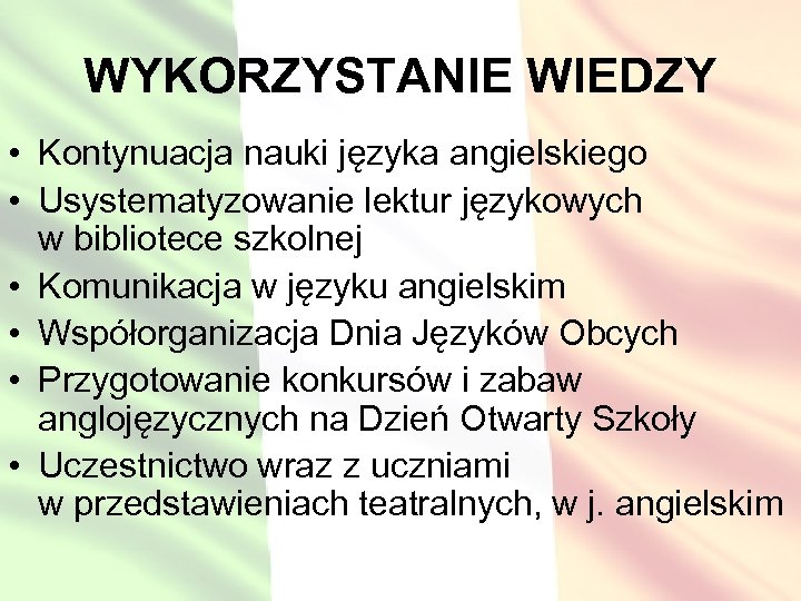 WYKORZYSTANIE WIEDZY • Kontynuacja nauki języka angielskiego • Usystematyzowanie lektur językowych w bibliotece szkolnej