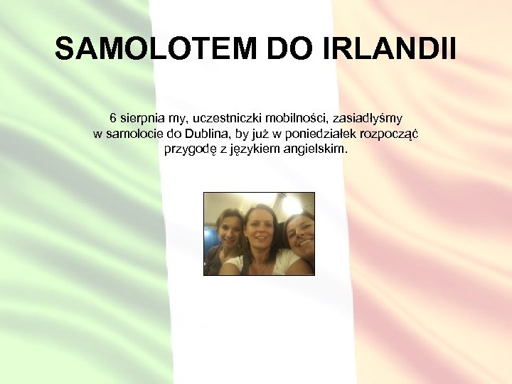 SAMOLOTEM DO IRLANDII 6 sierpnia my, uczestniczki mobilności, zasiadłyśmy w samolocie do Dublina, by