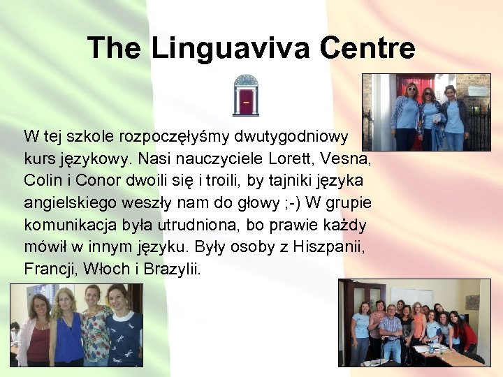 The Linguaviva Centre W tej szkole rozpoczęłyśmy dwutygodniowy kurs językowy. Nasi nauczyciele Lorett, Vesna,