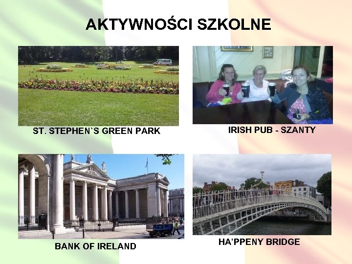 AKTYWNOŚCI SZKOLNE ST. STEPHEN`S GREEN PARK BANK OF IRELAND IRISH PUB - SZANTY HA’PPENY