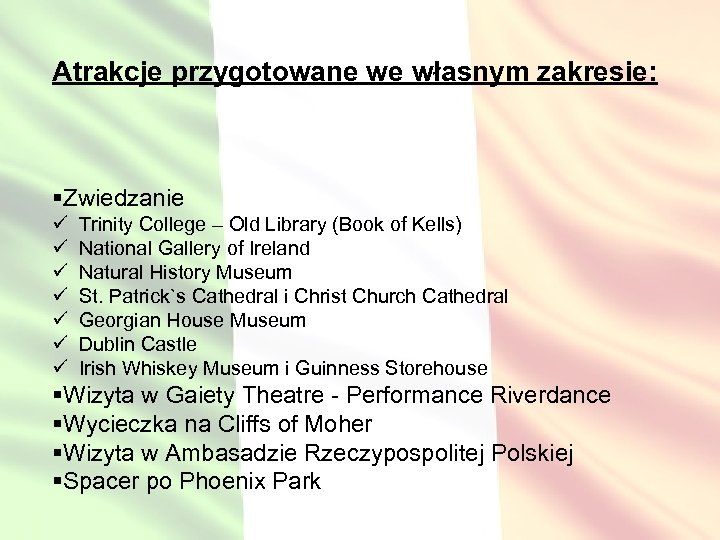 Atrakcje przygotowane we własnym zakresie: §Zwiedzanie ü ü ü ü Trinity College – Old