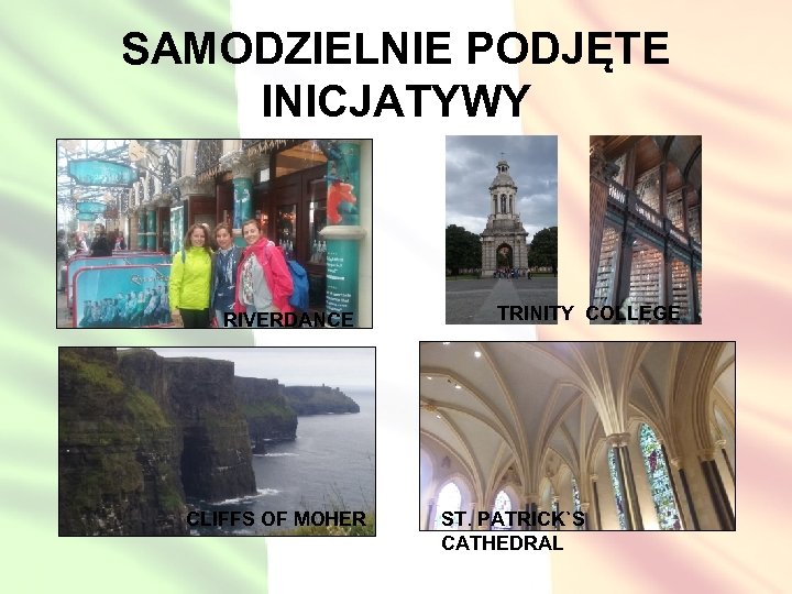 SAMODZIELNIE PODJĘTE INICJATYWY RIVERDANCE CLIFFS OF MOHER TRINITY COLLEGE ST. PATRICK`S CATHEDRAL 