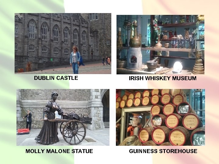 DUBLIN CASTLE MOLLY MALONE STATUE IRISH WHISKEY MUSEUM GUINNESS STOREHOUSE 