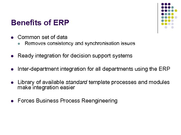 Benefits of ERP l Common set of data l Removes consistency and synchronisation issues