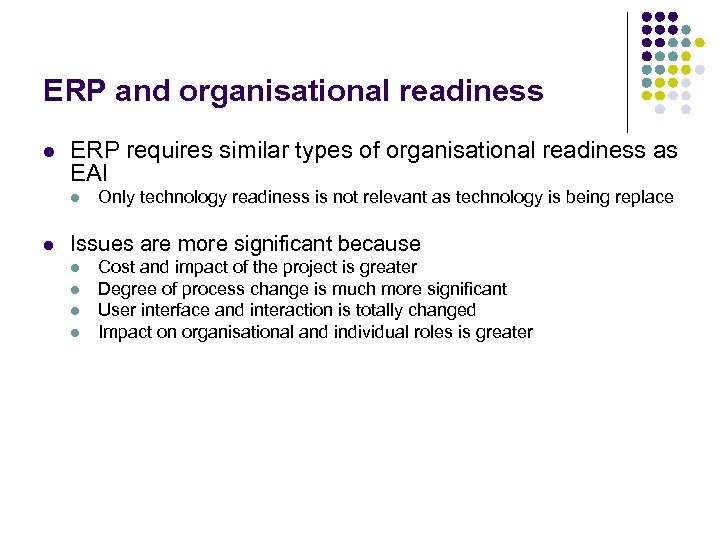 ERP and organisational readiness l ERP requires similar types of organisational readiness as EAI