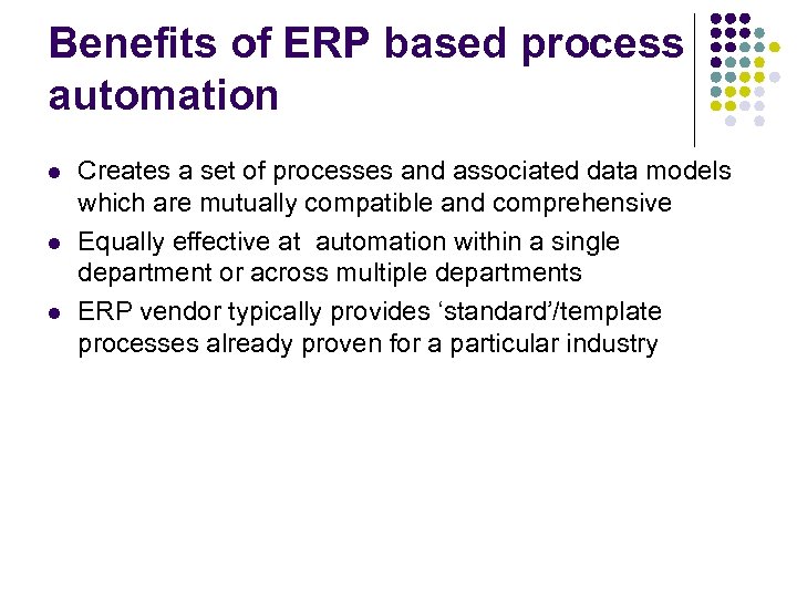 Benefits of ERP based process automation l l l Creates a set of processes