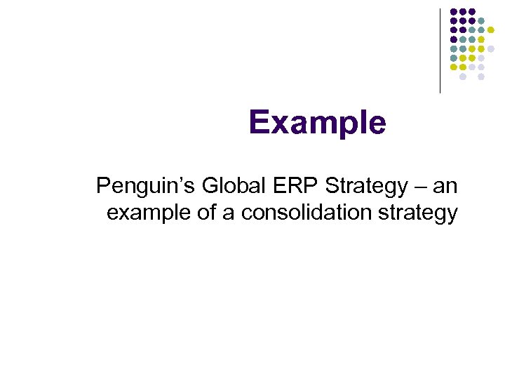 Example Penguin’s Global ERP Strategy – an example of a consolidation strategy 