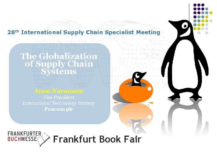 28 th International Supply Chain Specialist Meeting The Globalization of Supply Chain Systems Anne