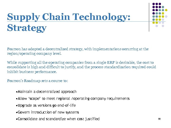 Supply Chain Technology: Strategy Pearson has adopted a decentralized strategy, with implementations occurring at