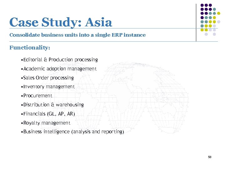 Case Study: Asia Consolidate business units into a single ERP instance Functionality: • Editorial