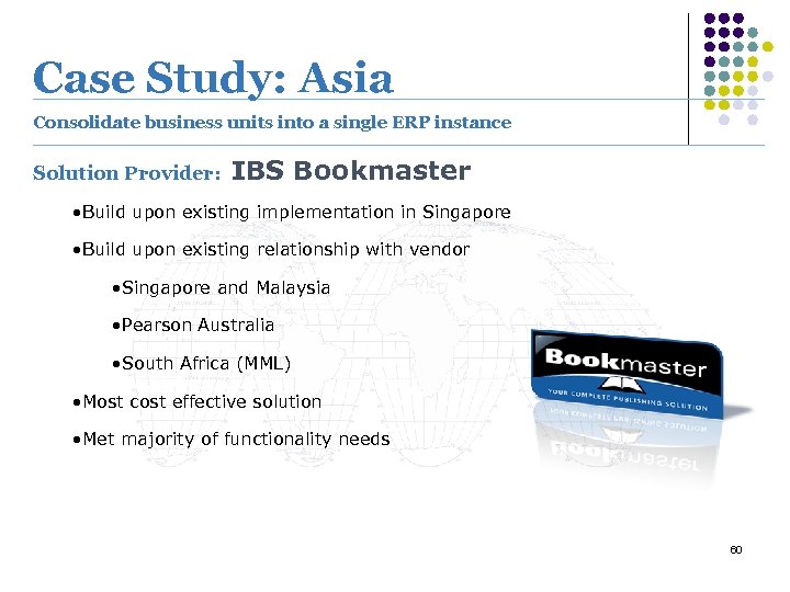 Case Study: Asia Consolidate business units into a single ERP instance Solution Provider: IBS