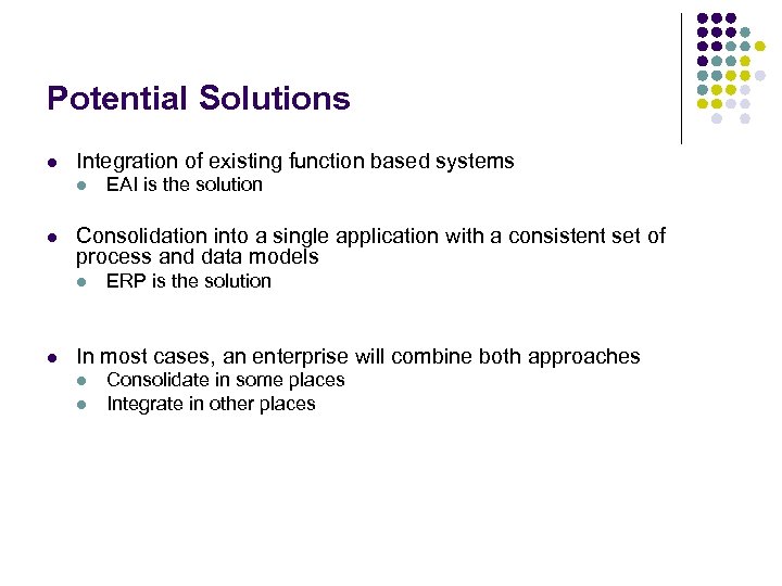 Potential Solutions l Integration of existing function based systems l l Consolidation into a