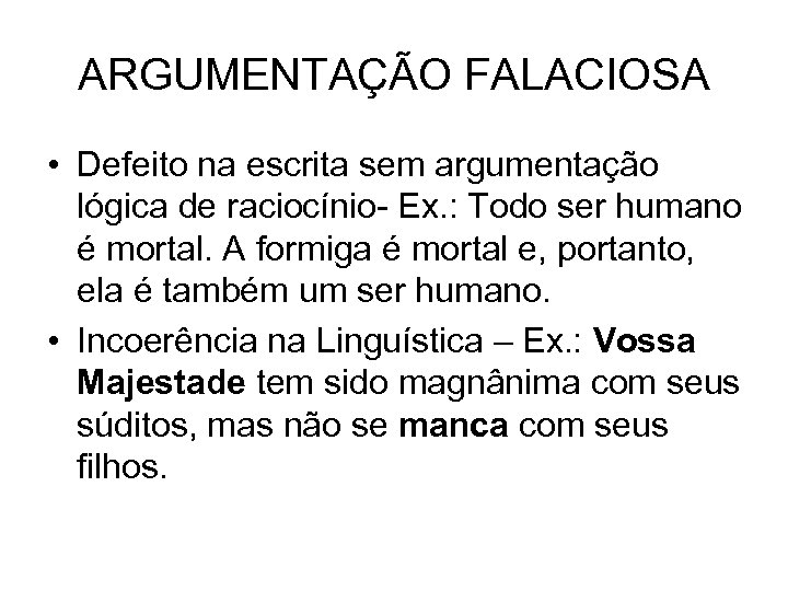 ARGUMENTAÇÃO FALACIOSA • Defeito na escrita sem argumentação lógica de raciocínio- Ex. : Todo