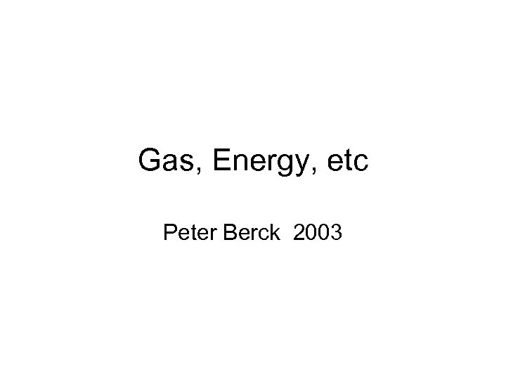 Gas, Energy, etc Peter Berck 2003 