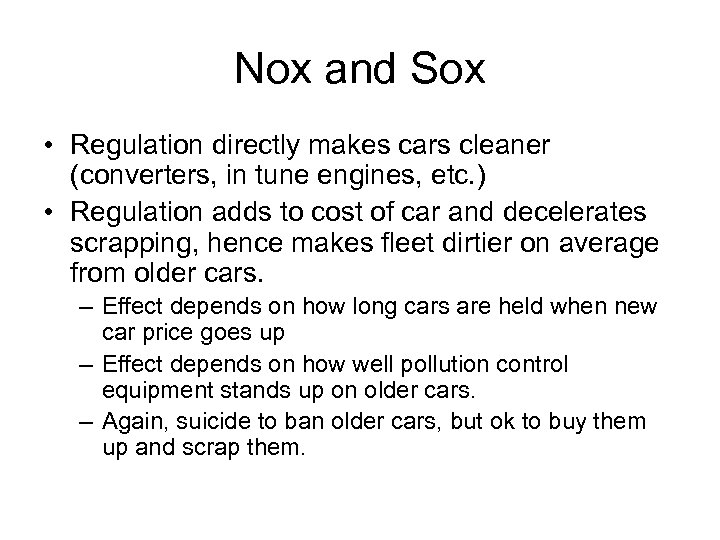 Nox and Sox • Regulation directly makes cars cleaner (converters, in tune engines, etc.