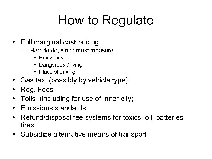 How to Regulate • Full marginal cost pricing – Hard to do, since must