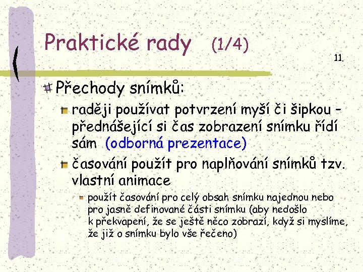 Praktické rady (1/4) 11. Přechody snímků: raději používat potvrzení myší či šipkou – přednášející