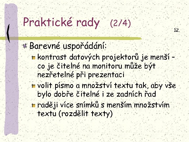 Praktické rady (2/4) 12. Barevné uspořádání: kontrast datových projektorů je menší – co je