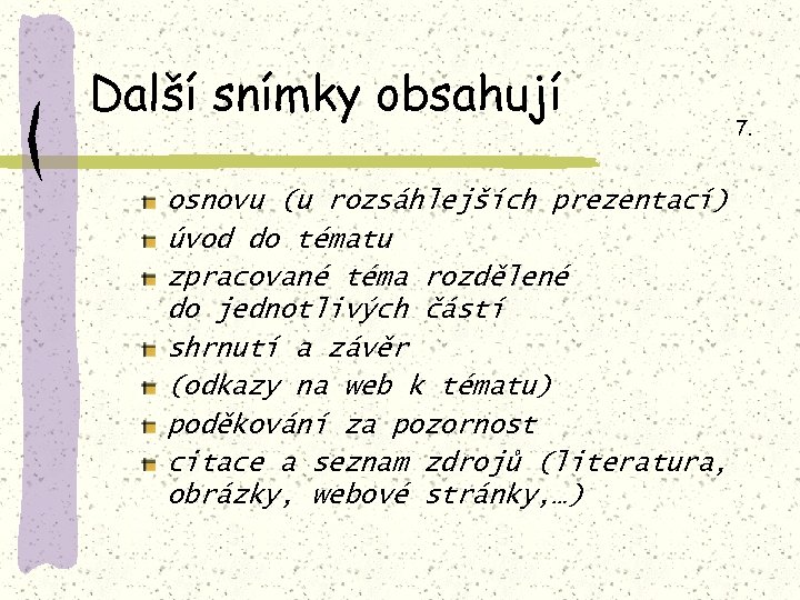 Další snímky obsahují osnovu (u rozsáhlejších prezentací) úvod do tématu zpracované téma rozdělené do