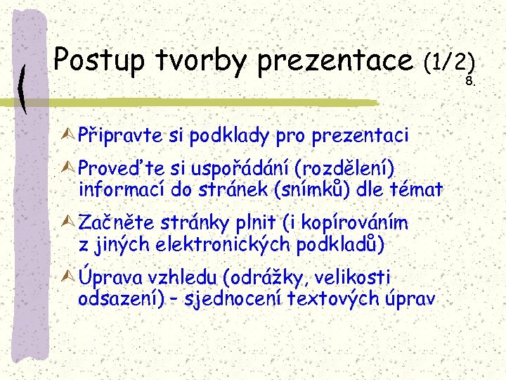 Postup tvorby prezentace (1/2) Ù Připravte si podklady pro prezentaci Ù Proveďte si uspořádání