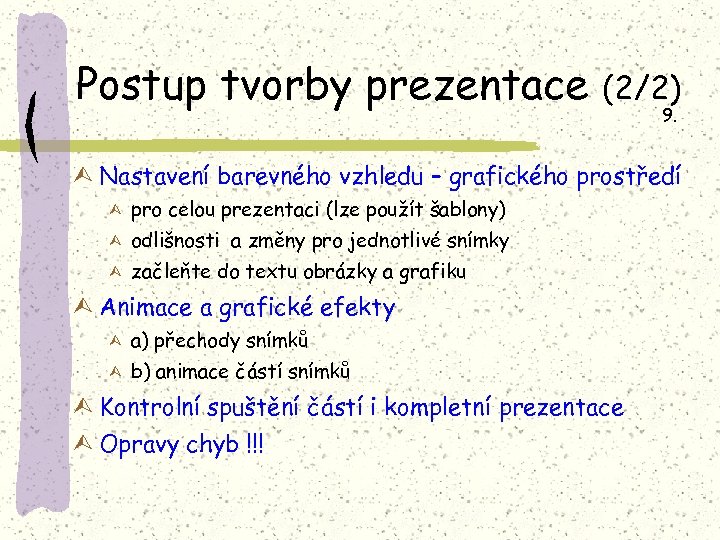 Postup tvorby prezentace (2/2) 9. Ù Nastavení barevného vzhledu – grafického prostředí Ù pro