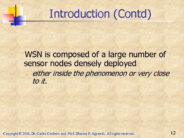 Introduction (Contd) WSN is composed of a large number of sensor nodes densely deployed