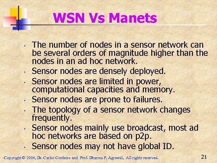 WSN Vs Manets • • The number of nodes in a sensor network can