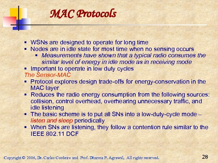MAC Protocols § WSNs are designed to operate for long time § Nodes are