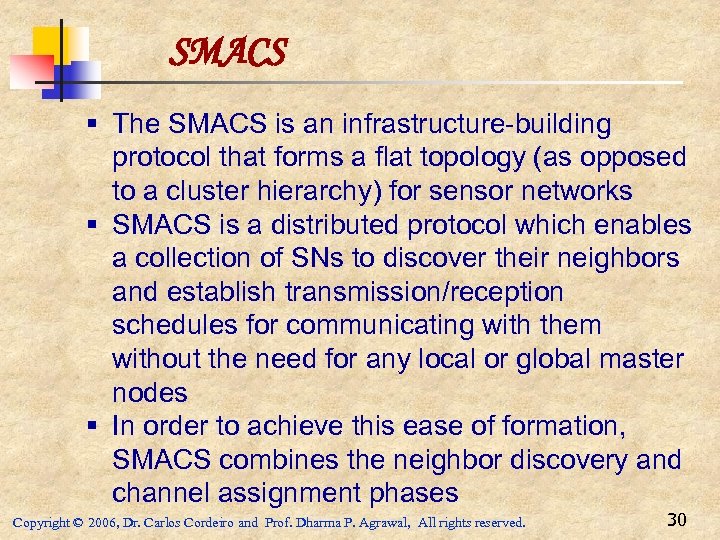 SMACS § The SMACS is an infrastructure-building protocol that forms a flat topology (as