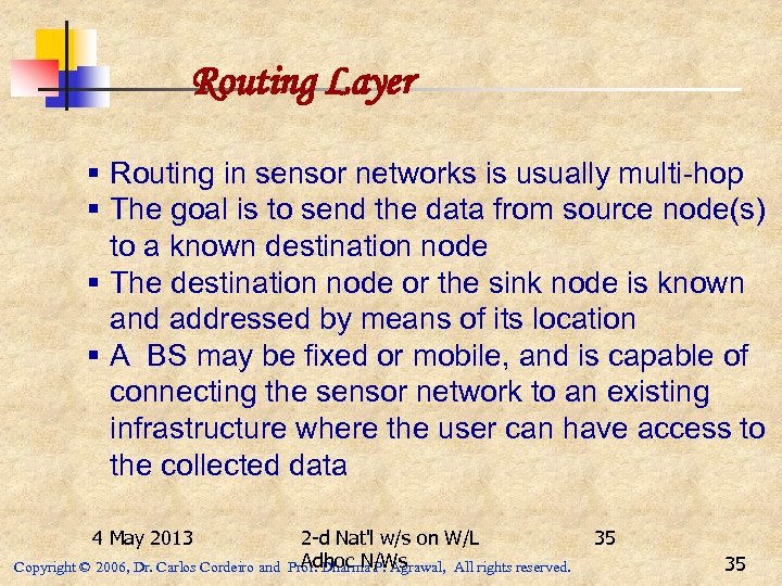 Routing Layer § Routing in sensor networks is usually multi-hop § The goal is