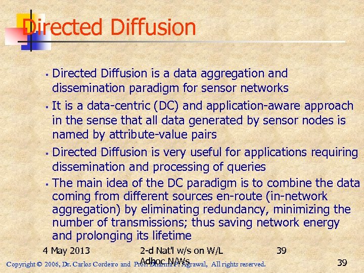 Directed Diffusion is a data aggregation and dissemination paradigm for sensor networks § It