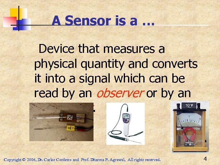 A Sensor is a … Device that measures a physical quantity and converts it