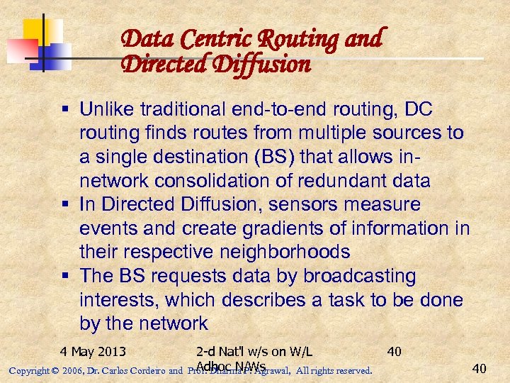 Data Centric Routing and Directed Diffusion § Unlike traditional end-to-end routing, DC routing finds