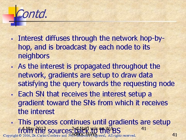 Contd. Interest diffuses through the network hop-byhop, and is broadcast by each node to