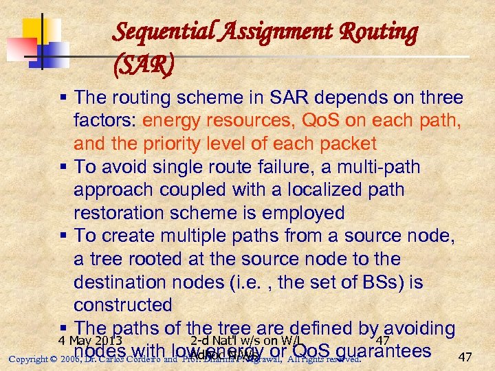 Sequential Assignment Routing (SAR) § The routing scheme in SAR depends on three factors: