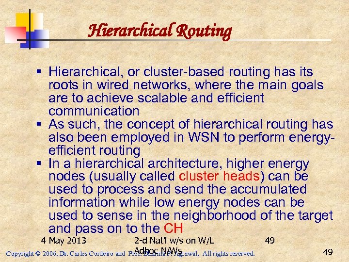 Hierarchical Routing § Hierarchical, or cluster-based routing has its roots in wired networks, where