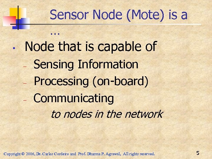 • Sensor Node (Mote) is a … Node that is capable of –