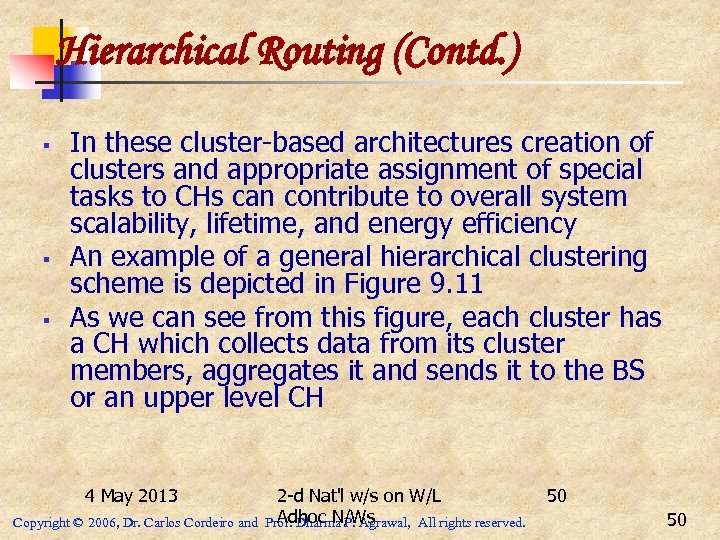 Hierarchical Routing (Contd. ) § § § In these cluster-based architectures creation of clusters