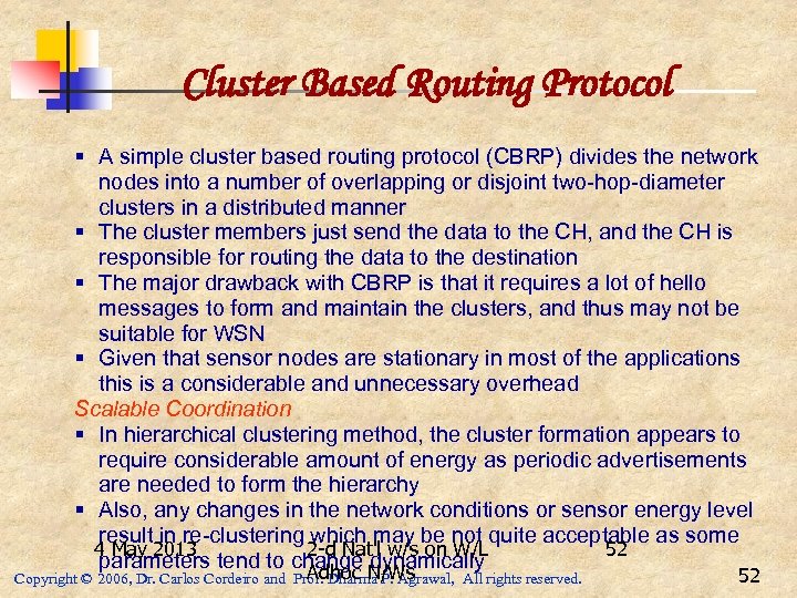 Cluster Based Routing Protocol § A simple cluster based routing protocol (CBRP) divides the