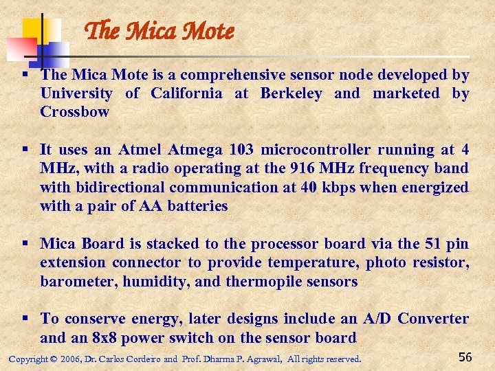The Mica Mote § The Mica Mote is a comprehensive sensor node developed by