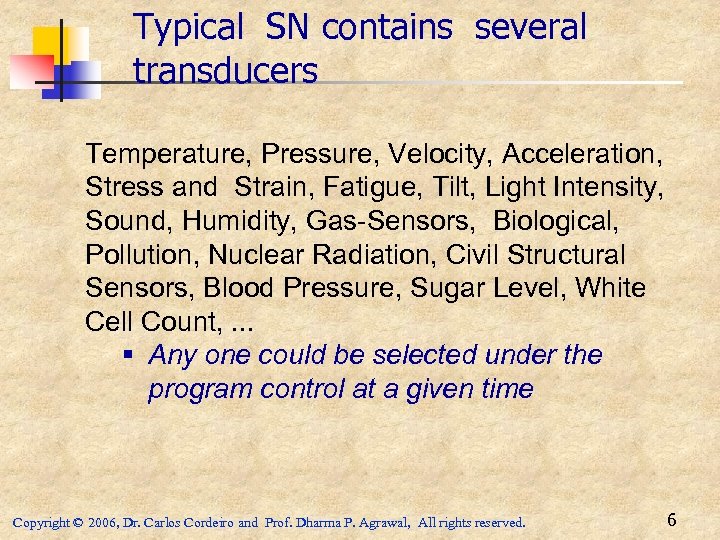Typical SN contains several transducers Temperature, Pressure, Velocity, Acceleration, Stress and Strain, Fatigue, Tilt,
