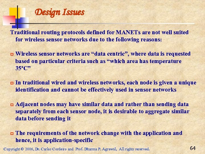 Design Issues Traditional routing protocols defined for MANETs are not well suited for wireless