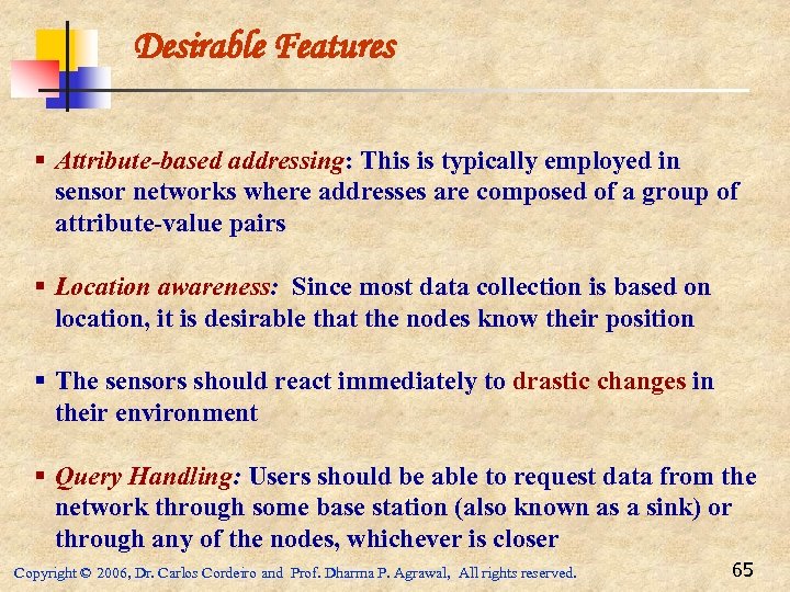 Desirable Features § Attribute-based addressing: This is typically employed in sensor networks where addresses