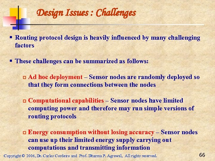 Design Issues : Challenges § Routing protocol design is heavily influenced by many challenging