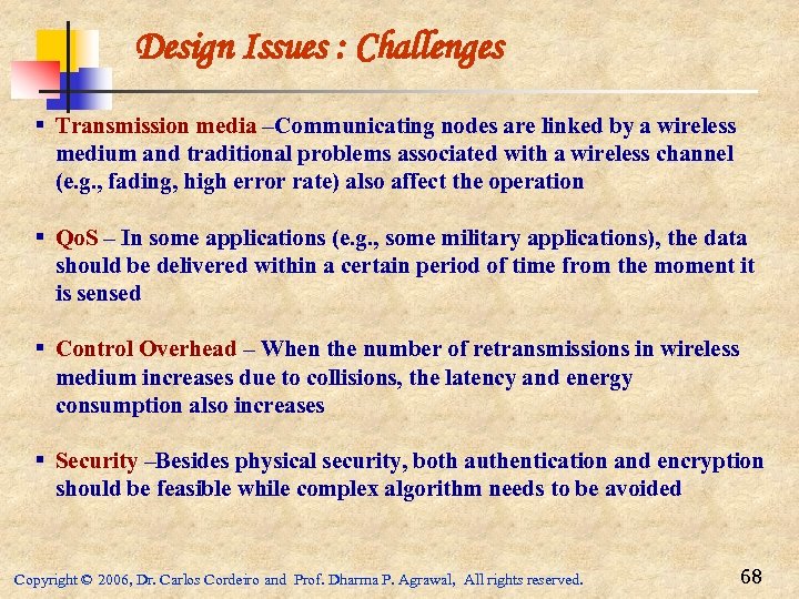 Design Issues : Challenges § Transmission media –Communicating nodes are linked by a wireless