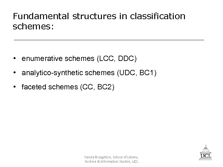 Fundamental structures in classification schemes: • enumerative schemes (LCC, DDC) • analytico-synthetic schemes (UDC,