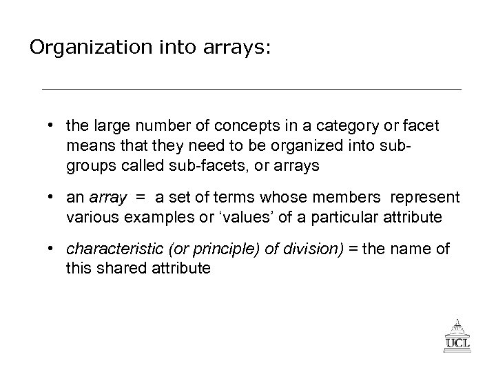 Organization into arrays: • the large number of concepts in a category or facet