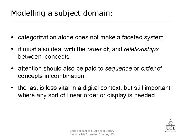 Modelling a subject domain: • categorization alone does not make a faceted system •